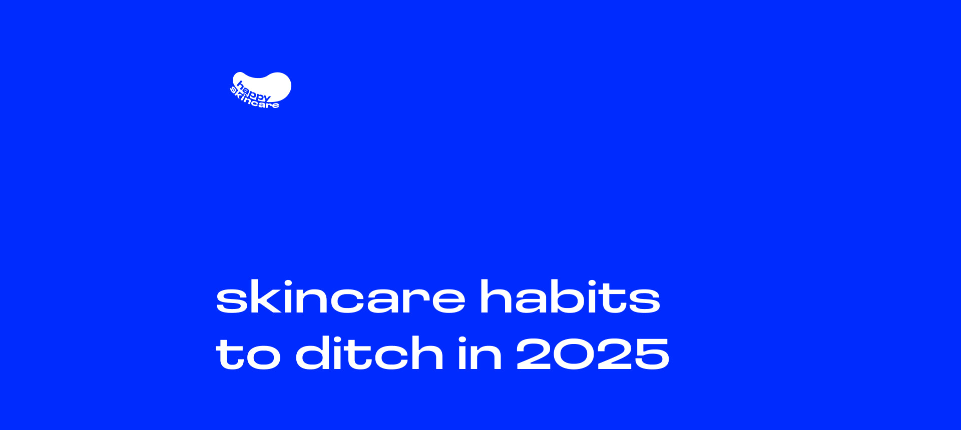 What We’re Leaving Behind: Skincare Habits to Ditch in 2025